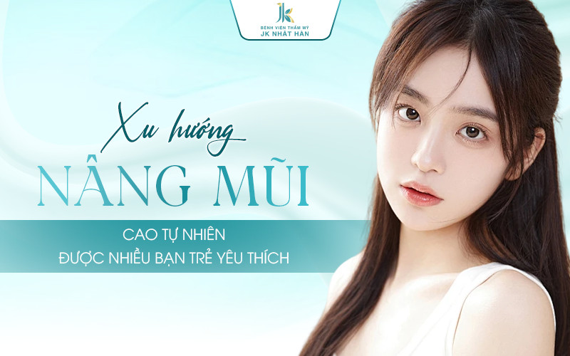 Xu hướng nâng mũi cao tự nhiên được nhiều bạn trẻ yêu thích