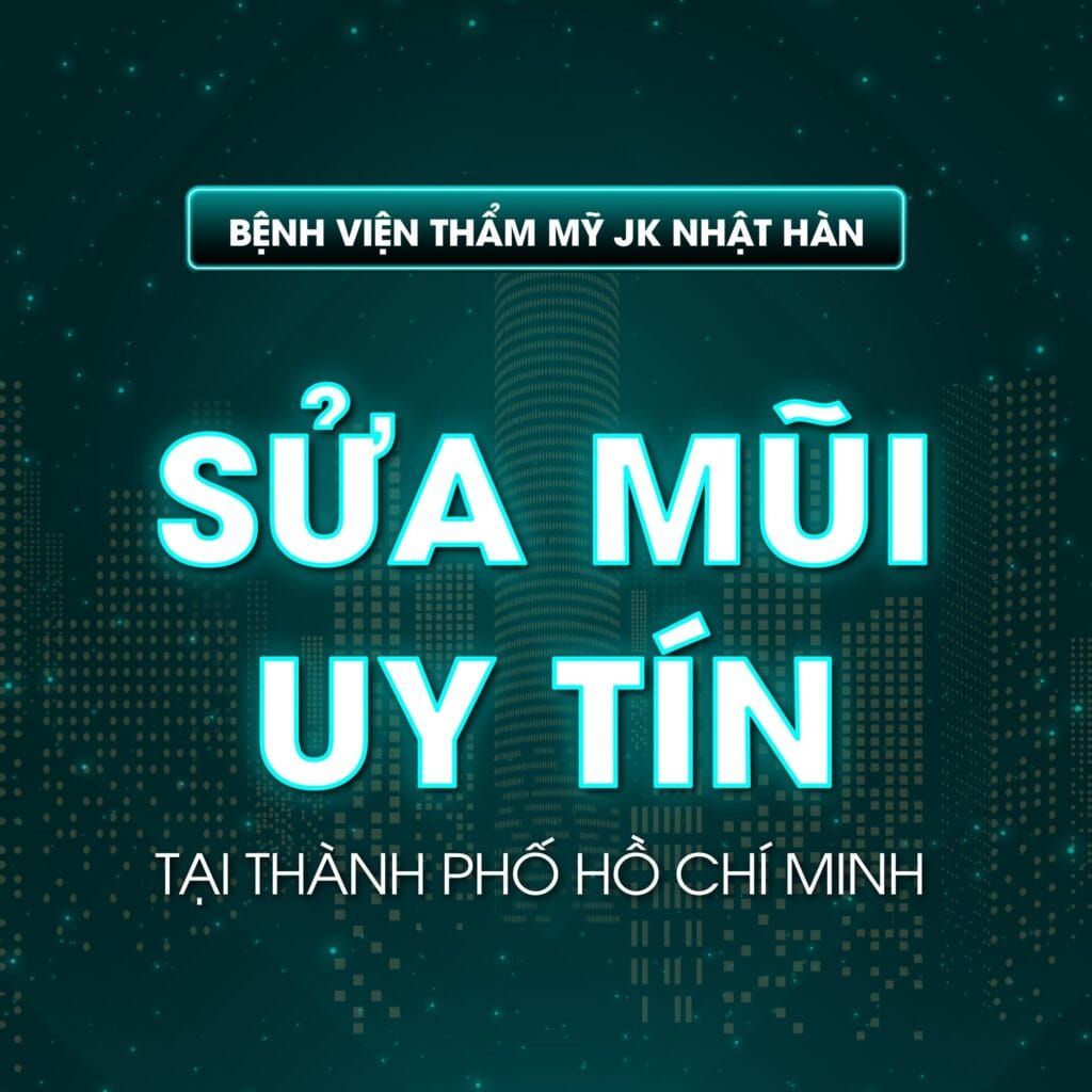 Thẩm mỹ JK Nhật Hàn – Bệnh viện sửa mũi uy tín tại Thành phố Hồ Chí Minh