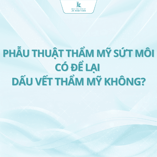 Phẫu thuật thẩm mỹ sứt môi có để lại dấu vết thẩm mỹ không?