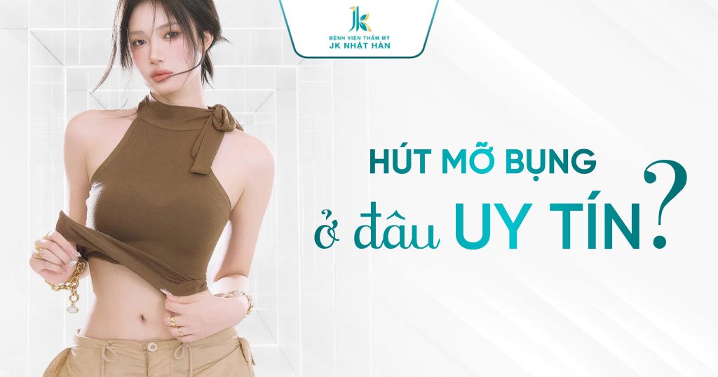 Hút mỡ bụng ở đâu uy tín? Top 5 bệnh viện đạt chuẩn an toàn