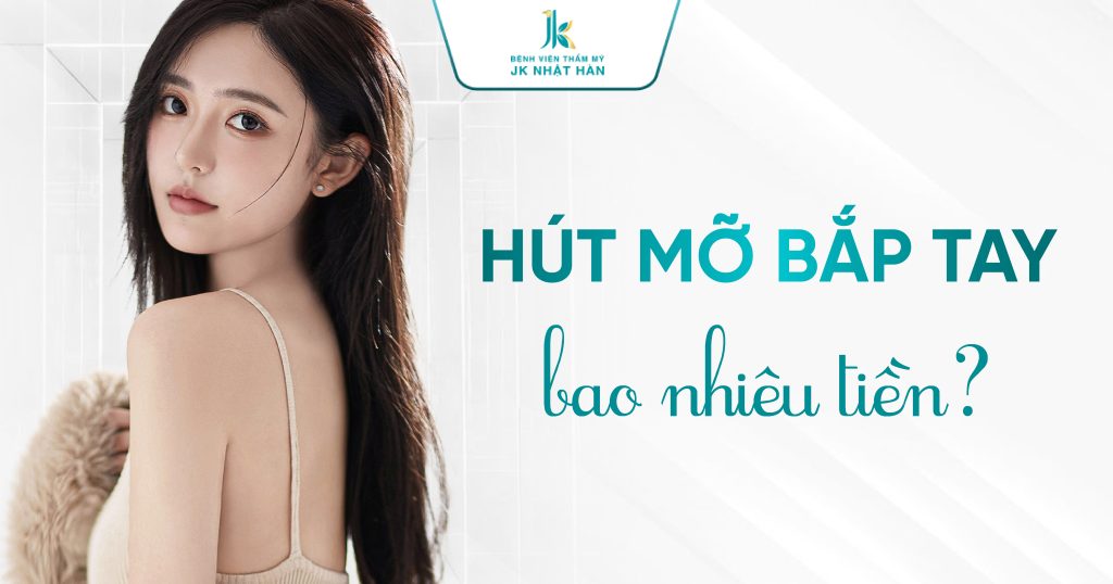 Hút mỡ cánh tay giá bao nhiêu - Bảng giá hút mỡ 2025