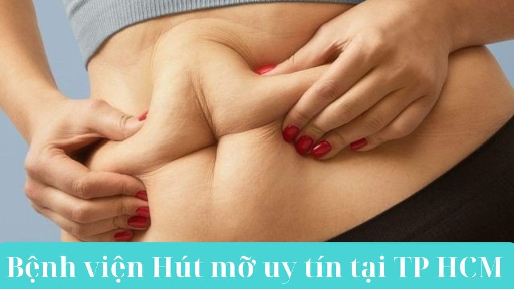 Bệnh viện hút mỡ uy tín tại TP HCM