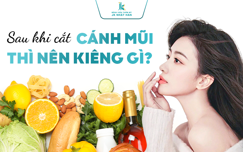 Sau khi cắt cánh mũi thì nên kiêng gì?