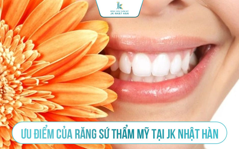 Ưu điểm răng sứ thẩm mỹ JK Nhật Hàn