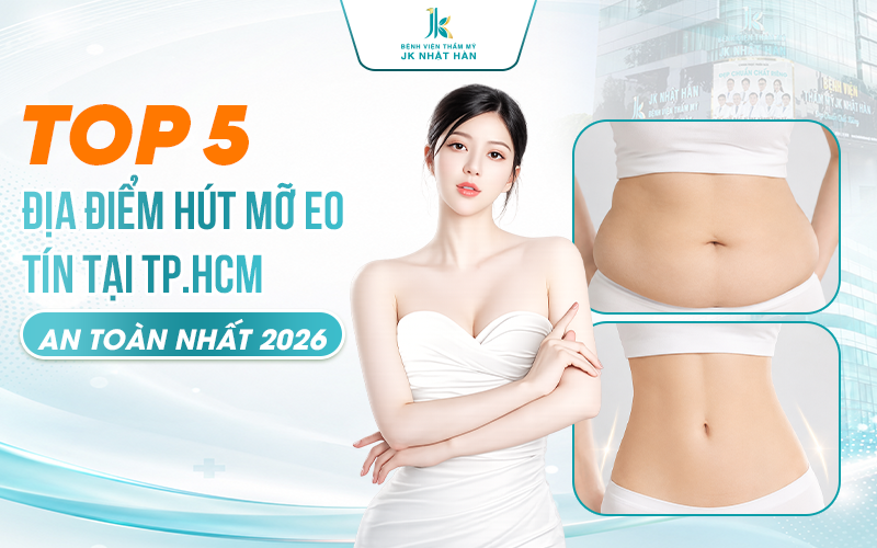 Top 5 địa điểm hút mỡ eo uy tín tại TP.HCM an toàn nhất 2026