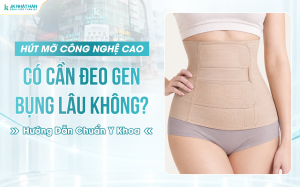 Hút Mỡ Công Nghệ Cao Có Cần Đeo Gen Bụng Lâu Không? Hướng Dẫn Chuẩn Y Khoa